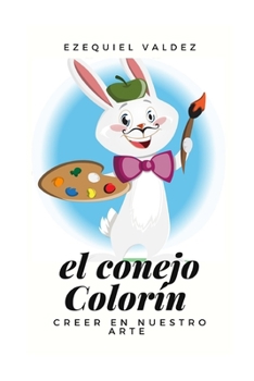 Paperback El conejo Colorín: Creer en nuestro arte [Spanish] Book