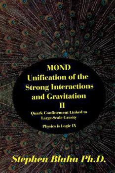 Hardcover MOND Unification of the Strong Interactions and Gravitation II Quark Confinement Linked to Large-Scale Gravity Physics is Logic IX Book