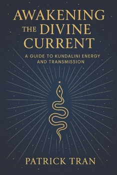 Paperback Awakening the Divine Current: A Guide to Kundalini Energy and Transmission Book