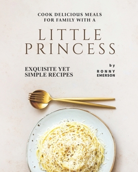 Paperback Cook Delicious Meals for Family with A Little Princess: Exquisite Yet Simple Recipes Book