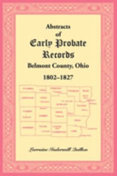 Paperback Abstracts of Early Probate Records, Belmont County, Ohio (1802-1827) Book