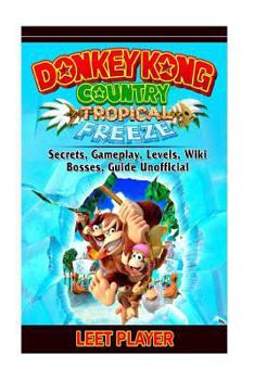 Paperback Donkey Kong Country Tropical Freeze, Secrets, Gameplay, Levels, Wiki, Bosses, Gu Book