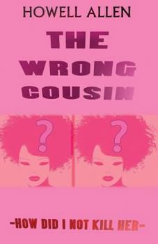 Paperback The Wrong Cousin: How Did I Not Kill Her Book