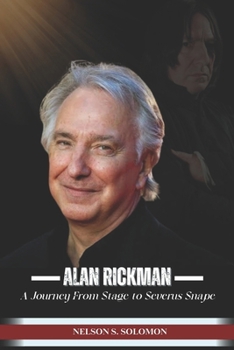 Paperback Alan Rickman: A Journey from Stage to Severus Snape Book