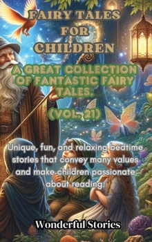 Children's Fables A great collection of fantastic fables and fairy tales. (Vol.21): Unique, fun and relaxing bedtime stories, able to transmit many values and make you passionate about reading