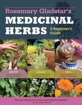 Paperback Rosemary Gladstar's Medicinal Herbs: A Beginner's Guide: 33 Healing Herbs to Know, Grow, and Use Book