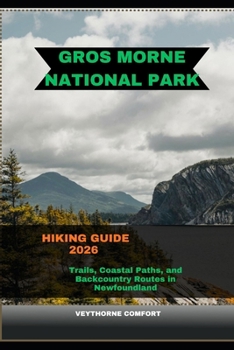 GROS MORNE NATIONAL PARK HIKING GUIDE 2026: Trails, Coastal Paths, and Backcountry Routes in Newfoundland