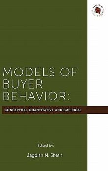 Models of Buyer Behavior: Conceptual, Quantitative, and Empirical