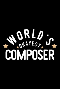 Paperback World's Okayest Composer: Nice Notebook for Composer - Funny Christmas Gift Idea for Composer - Composer Journal - 100 pages 6x9 inches Book