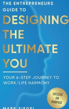 Hardcover The Entrepreneurs Guide to Designing The Ultimate You: Your 6-Step Journey To Work / Life Harmony Book