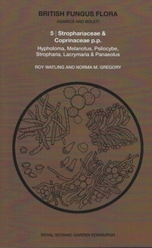 Strophariaceae and Coprinaceae P.P.: Hypholoma, Melanotus, Psilocybe, Stropharia, Lacrymaria and Panaeolus - Book #5 of the British Fungus Flora