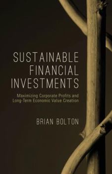 Hardcover Sustainable Financial Investments: Maximizing Corporate Profits and Long-Term Economic Value Creation Book