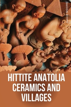 Paperback Hittite Anatolia Ceramics and Villages Book