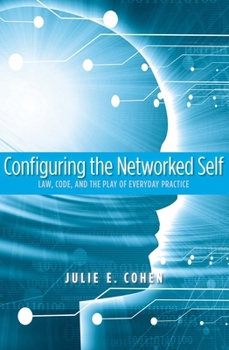 Paperback Configuring the Networked Self: Law, Code, and the Play of Everyday Practice Book