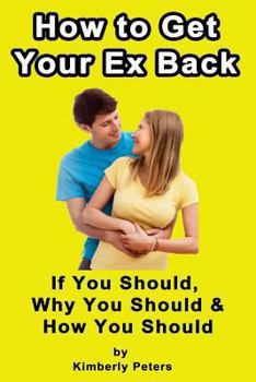 Paperback How to Get Your EX Back!: If You Should, Why You Should & How You Should Book