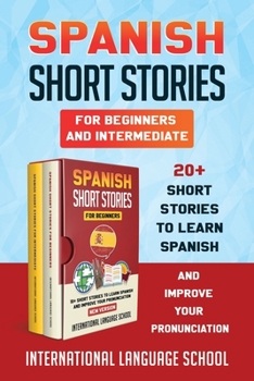 Paperback Spanish Short Stories for Beginners and Intermediate: 20+ Short Stories to Learn Spanish and Improve Your Pronunciation (New Edition) Book