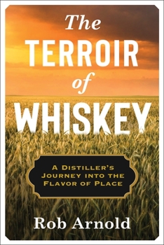 The Terroir of Whiskey: A Distiller's Journey Into the Flavor of Place - Book  of the Arts and Traditions of the Table: Perspectives on Culinary History