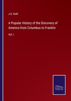 Paperback A Popular History of the Discovery of America from Columbus to Franklin: Vol. I Book