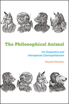 Paperback The Philosophical Animal: On Zoopoetics and Interspecies Cosmopolitanism Book