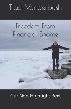 Paperback Freedom From Financial Shame: Our Non-Highlight Reel Book