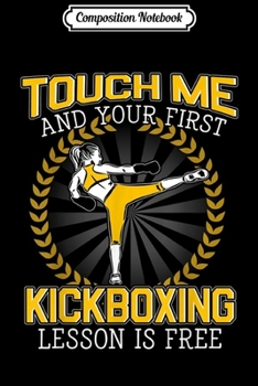 Composition Notebook: Kickboxing Touch Me And Your First Lesson  Journal/Notebook Blank Lined Ruled 6x9 100 Pages