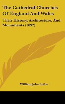 Hardcover The Cathedral Churches Of England And Wales: Their History, Architecture, And Monuments (1892) Book