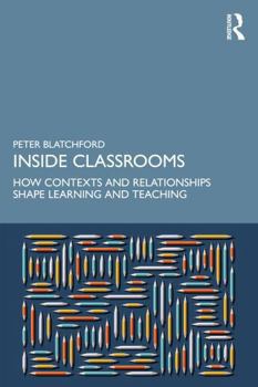 Paperback Inside Classrooms: How Contexts and Relationships Shape Learning and Teaching Book