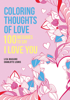 Paperback Coloring Thoughts of Love: 100 Messages to Say I Love You Book