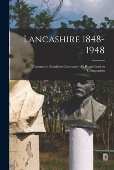 Paperback Lancashire 1848-1948: Communist Manifesto Centenary: All Roads Lead to Communism Book
