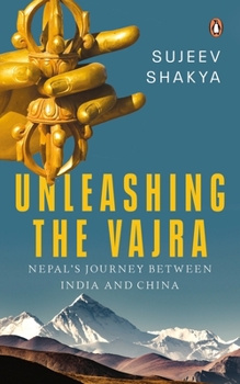 Paperback Unleashing the Vajra: Nepal's Journey Between India and China Book