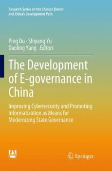 Paperback The Development of E-Governance in China: Improving Cybersecurity and Promoting Informatization as Means for Modernizing State Governance Book