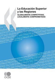 Paperback La Educaci?n Superior y las Regiones: Globalmente Competitivas, Localmente Comprometidas [Spanish] Book