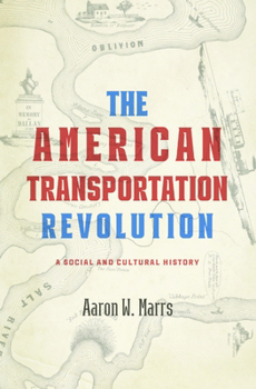 The American Transportation Revolution: A Social and Cultural History