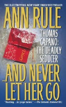 Mass Market Paperback And Never Let Her Go: Thomas Capano: The Deadly Seducer Book