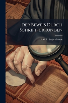 Paperback Der Beweis Durch Schrift-urkunden: Mit Belegen Aus Der Praxis Der Obersten Gerichte Book