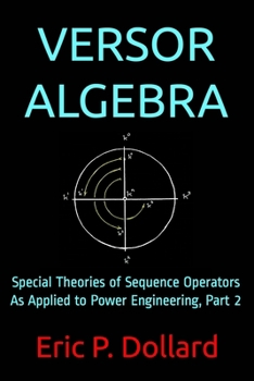 Paperback Versor Algebra: Special Theories of Sequence Operators as Applied to Power Engineering, Part 2 Book