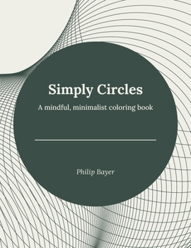 Simply Circles: A mindful, minimalist coloring book