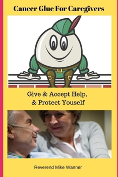 Paperback Cancer Glue For Caregivers: Give & Accept Help, & Protect Yourself Book