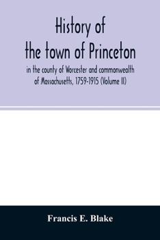 Paperback History of the town of Princeton, in the county of Worcester and commonwealth of Massachusetts, 1759-1915 (Volume II) Book