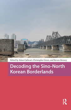 Hardcover Decoding the Sino-North Korean Borderlands Book