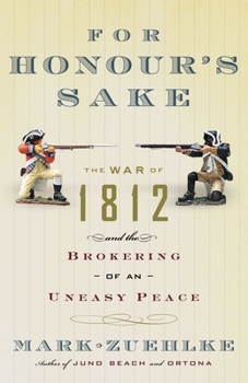 Paperback For Honour's Sake: The War of 1812 and the Brokering of an Uneasy Peace Book