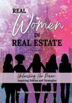 Paperback REAL WOMEN IN REAL ESTATE Volume 3: Unleashing Her Power: Inspiring Stories and Strategies Book