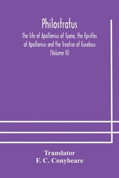 Paperback Philostratus The life of Apollonius of Tyana, the Epistles of Apollonius and the Treatise of Eusebius (Volume II) Book