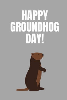 Happy Groundhog Day: Lined Notebook / Journal Gift, Groundhog Day notebook Birthday Party Gift ,Perfect gift , Funny Groundhog Day Gift ( (6x9 120 pages)