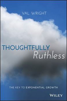 Hardcover Thoughtfully Ruthless: The Key to Exponential Growth Book