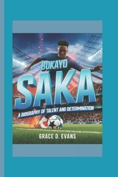 Paperback Bukayo Saka: A Biography of Talent and Determination Book