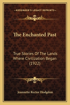 The Enchanted Past: True Stories Of The Lands Where Civilization Began