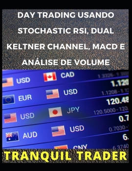 Paperback Day Trading Usando Stochastic Rsi, Dual Keltner Channel, Macd E Análise de Volume [Portuguese] Book