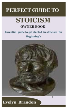 Paperback Perfect Guide to Stoicism Owner Book: Essential guide to get started in stoicism for Beginning's Book