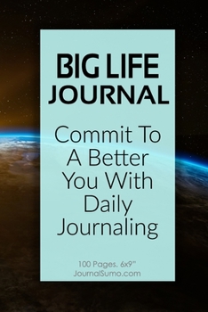 Paperback Big Life Journal: Commit To A Better You With Daily Journaling: 100 Blank pages. 6x9 inches. Prompts. Book